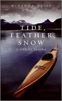 Tide, feather, snow : a life in Alaska